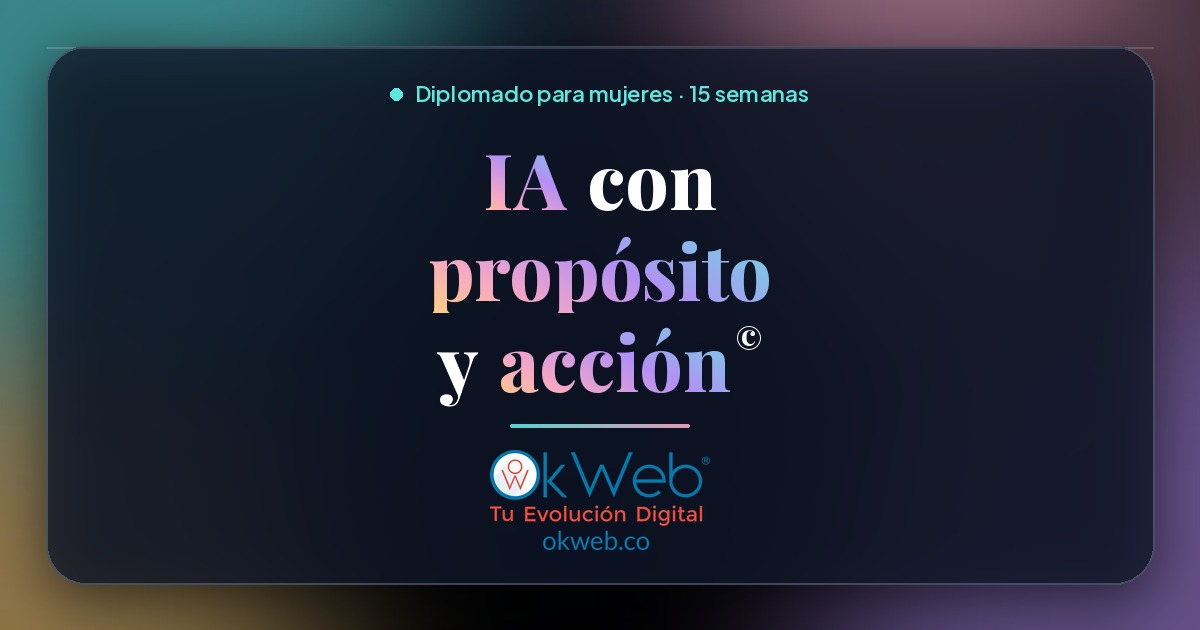 IA con propósito y acción — Diplomado de inteligencia artificial aplicada